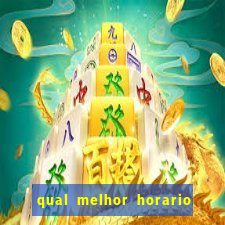 qual melhor horario para ganhar dinheiro no fortune tiger